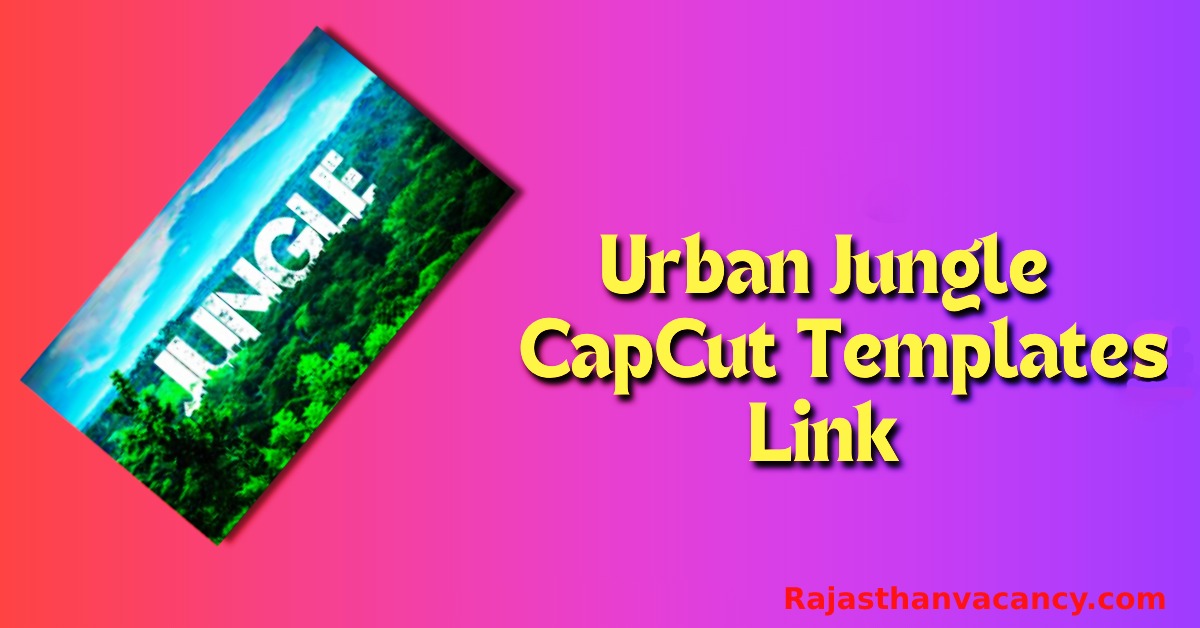 Urban Jungle Capcut Templates Link 2023