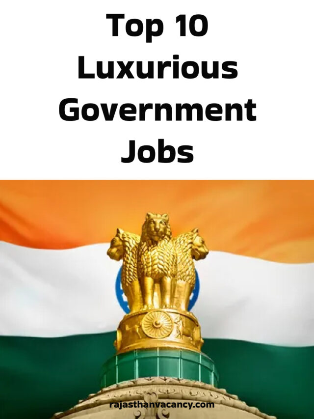 Top 10 Luxurious Government Jobs