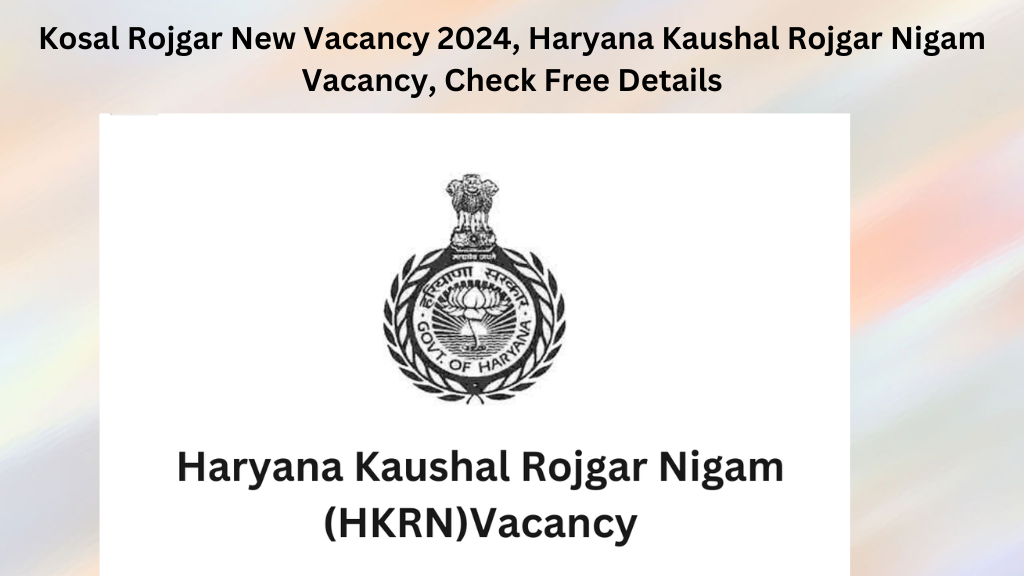 Kosal Rojgar New Vacancy 2024, Haryana Kaushal Rojgar Nigam Vacancy, Check Free Details