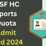 CISF HC Sports Quota Admit Card 2024