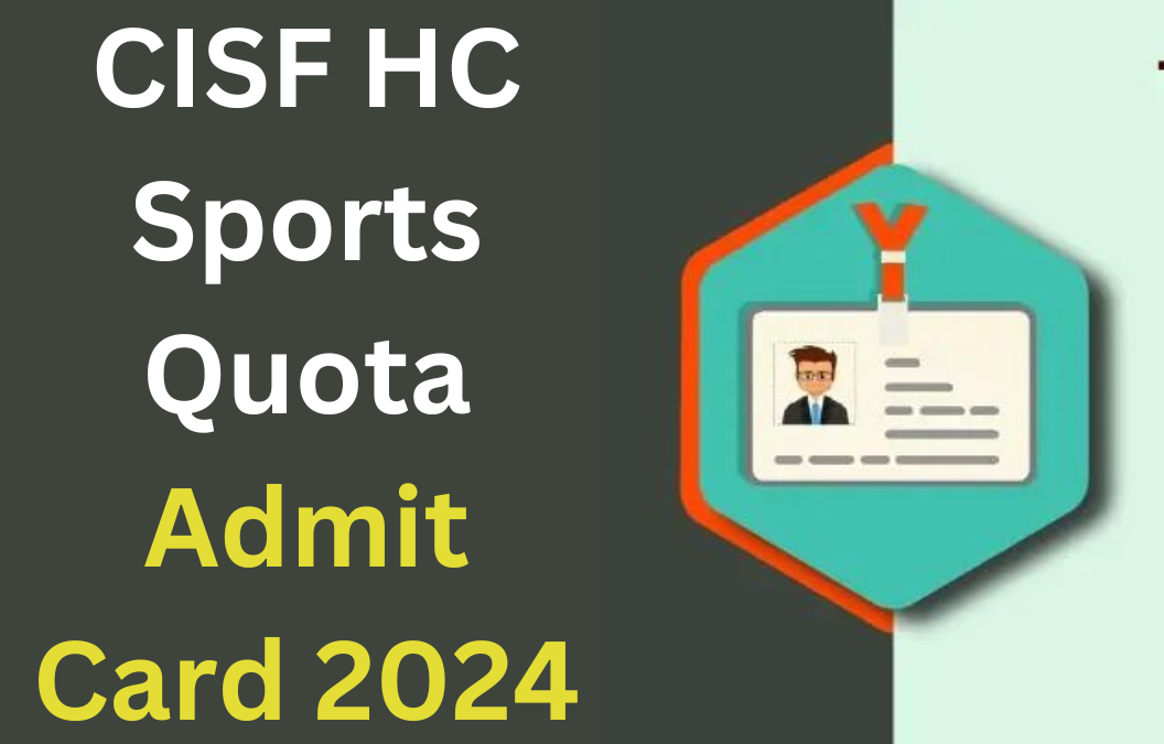 CISF HC Sports Quota Admit Card 2024