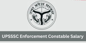 UPSSSC Enforcement Constable Salary 2024