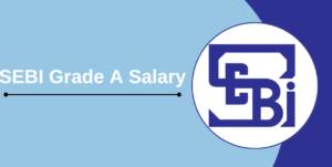 SEBI Grade A Salary 2024 In Hand Salary