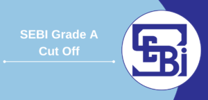 SEBI Grade A Cut Off Out 2024