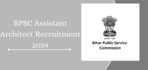 BPSC Assistant Architect Exam Date 2024